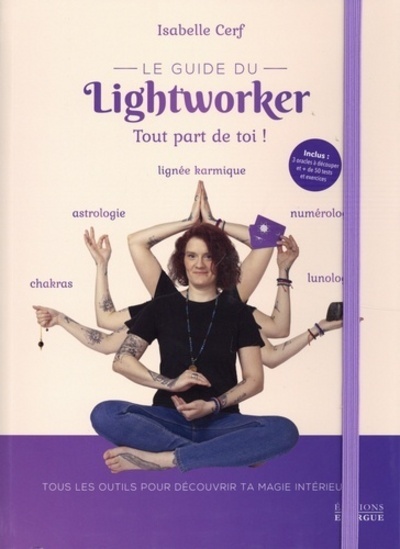 Le Guide Du Lightworker, Tout Part De Toi !