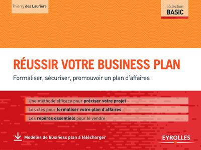 Réussir votre business plan / formaliser, sécuriser, promouvoir un plan d'affaires