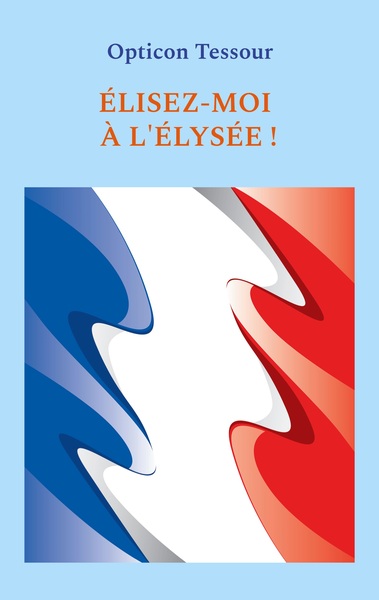 Élisez-moi à l'Élysée !