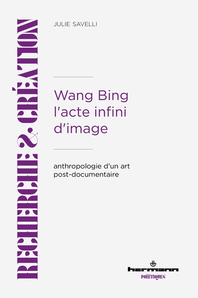 Wang Bing. L'acte infini d'image - Julie Savelli