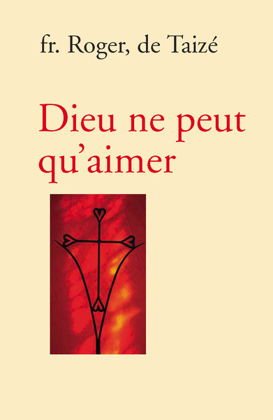 Dieu ne peut qu’aimer - Frère Roger De Taizé