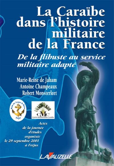 La Caraïbe dans l'histoire militaire de la France - de la flibuste au service militaire adapté