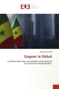 Gagner Le Débat, La Démocratie Face Aux Pulsions Putschistes & Au Terrorisme Extraordinaire