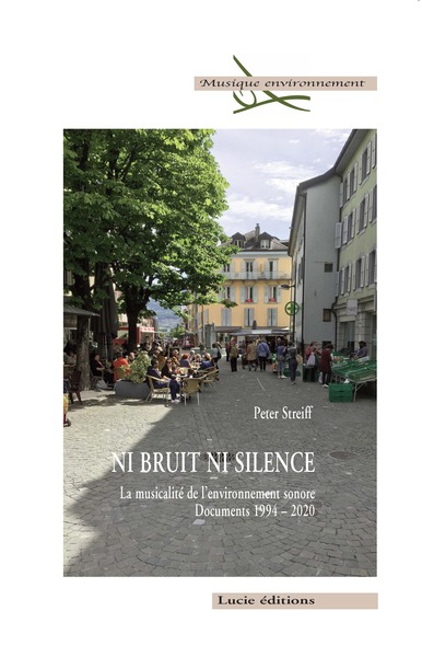 Ni bruit ni silence. La musicalité de l’environnement sonore - Peter Streiff