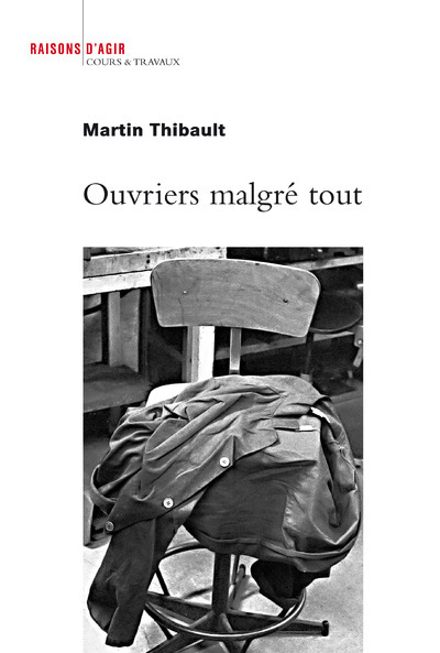 Ouvriers Malgré Tout, Enquête Sur Les Ateliers De Maintenance Des Trains De La Régie Autonome Des Transports Parisiens
