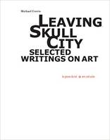 Leaving Skull City – Selected Writings on Art