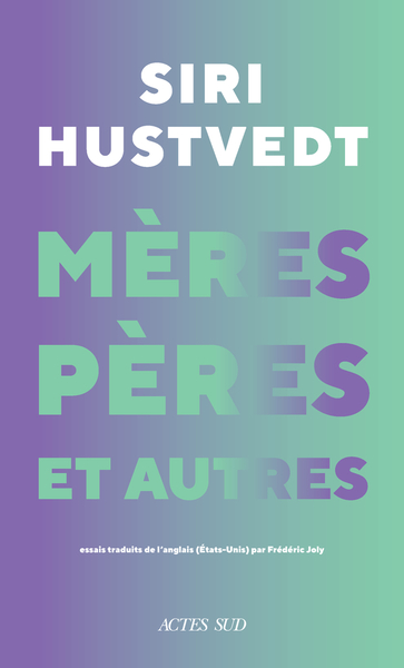 Mères, Pères Et Autres - Siri Hustvedt