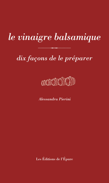 Le Vinaigre balsamique, dix façons de le préparer - alessandra pierini