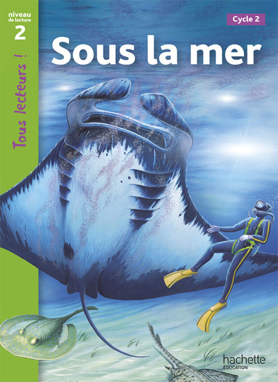 Sous La Mer Niveau 2 - Tous Lecteurs ! - Ed.2010, [Cycle 2]