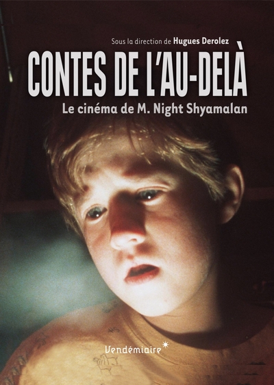 Contes de l'au-delà - Le cinéma de M. Night Shyamalan - Hugues DEROLEZ, COLLECTIF