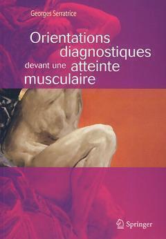 Orientations diagnostiques devant une atteinte musculaire - Georges Serratrice