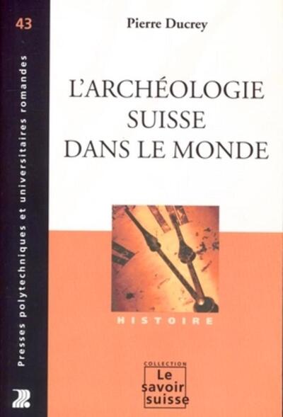 L'Archéologie Suisse Dans Le Monde - Pierre Ducrey