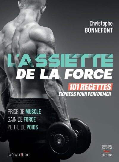 L'Assiette De La Force - 101 Recettes Express Pour Performer, Prise De Muscle, Gain De Force, Perte De Poids