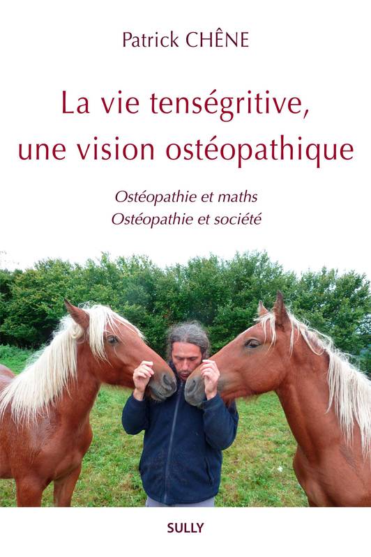 La vie tenségritive, une vision ostéopathique - Patrick Chêne