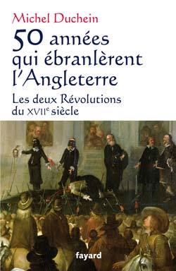 50 années qui ébranlèrent l'Angleterre  Les deux révolutions du XVII° siècle