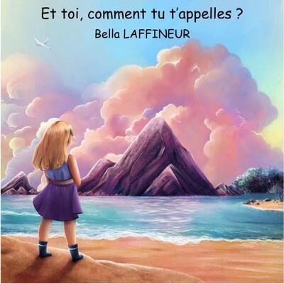 Et toi, comment tu t'appelles ? - Bella LAFFINEUR