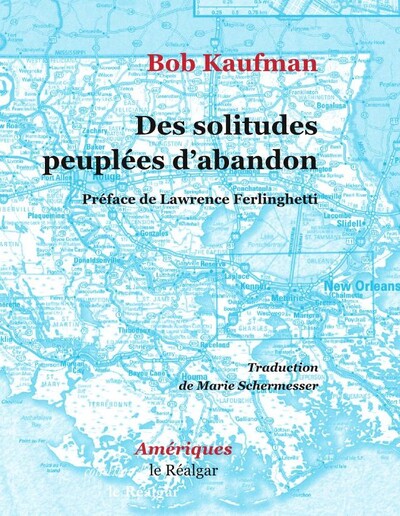 Des Solitudes Peuplées D’Abandon - Bob Kaufman, Bob Kaufman, Bob Kaufman, Bob Kaufman, Bob Kaufman