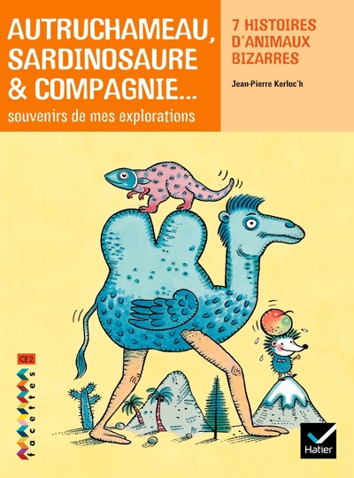 Facettes Bibliothèque CE2 - Autruchameau, Sardinosaure & Compagnie - Recueil - Jean-Pierre Kerloc'h