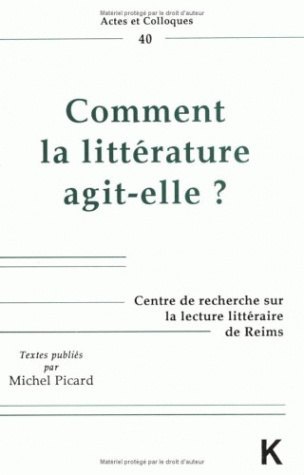 Comment La Littérature Agit-Elle? - Michel Picard