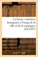 La bonne cuisinière bourgeoise à l'usage de la ville et de la campagne...