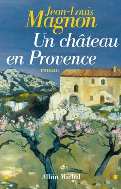 Un Château En Provence, Roman - Jean-Louis Magnon