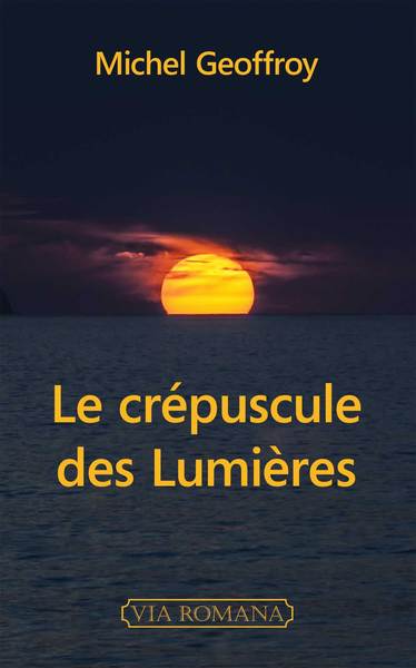 Le crépuscule des Lumières - Michel Geoffroy