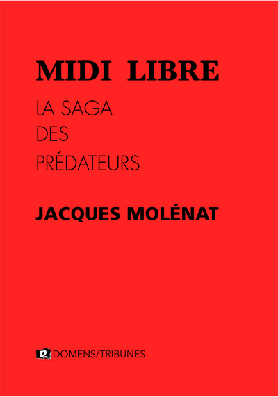 Midi Libre, La Saga Des Prédateurs - Jacques MOLÉNAT