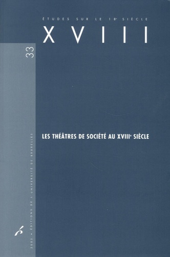 Les théâtres de société au XVIIIe siècle [actes du colloque tenu à Versailles et à Paris, les 2, 3 et 4 juin 2005] - Marie-Emmanuelle Plagnol-Diéval