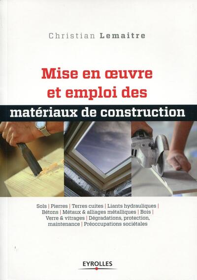 Mise en oeuvre et emploi des matériaux de construction - Christian Lemaitre