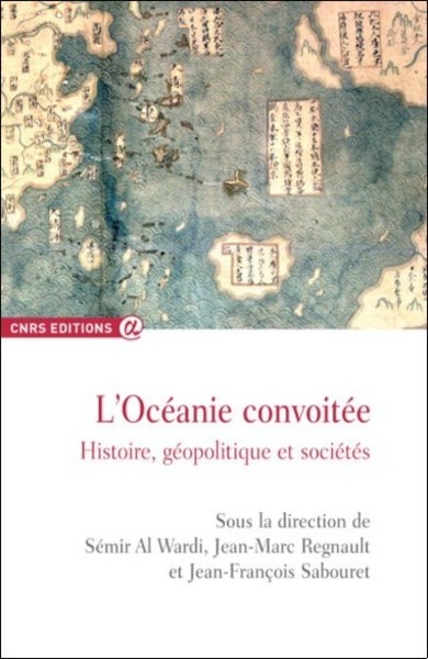 L'Océanie Convoitée - Histoire, Géopolitique Et Sociétés - Sémir Al Wardi, Jean-François Sabouret, Jean-Marc Regnault