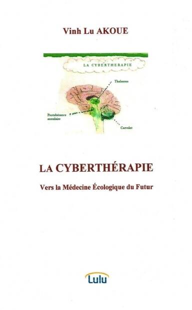 LA CYBERTHERAPIE,Vers la Médecine Ecologique du Futur