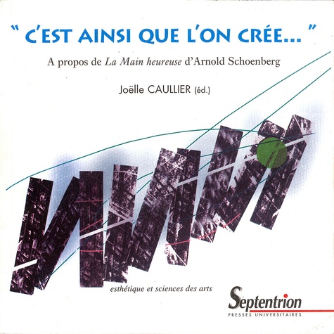 C'est ainsi que l'on crée. A propos de La Main heureuse d'Arnold Schoenberg, Avec CD-Audio