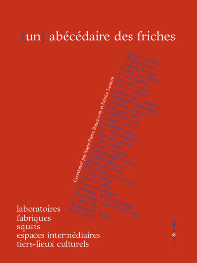 Un abécédaire des friches : laboratoires, fabriques, squats, espaces intermédiaires, tiers-lieux cul