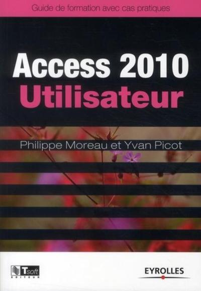 Access 2010 Utilisateur - Philippe Moreau