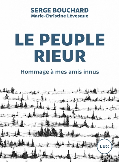 Le peuple rieur: Hommage à mes amis innus [Paperback] Bouchard, Serge and Lévesque, Marie-Christine