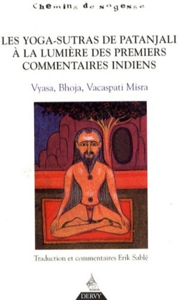 Les Yoga-Sutra de Patanjali à la lumière des pre miers commentaires indiens - Erik Sablé