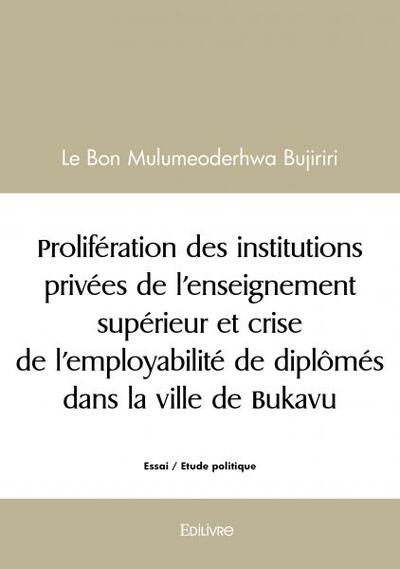 Prolifération Des Institutions Privées De L’Enseignement Supérieur Et Crise De L’Employabilité De Diplômés Dans La Ville De Bukavu