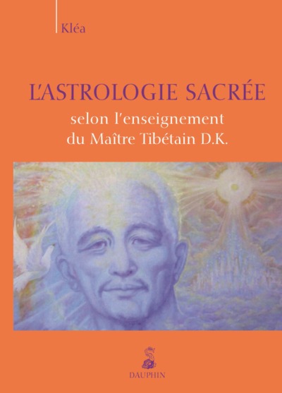 Astrologie Sacrée Selon L'Enseignement Du Maître Tibétain D.K. - Kléa