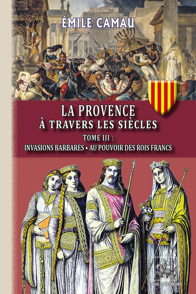 La Provence à travers les siècles - Volume 3