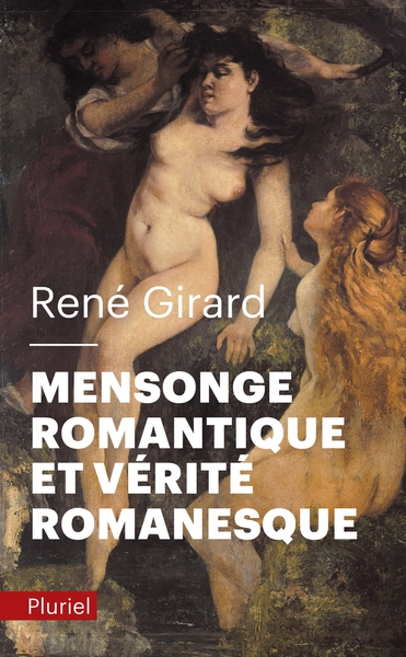 Mensonge romantique et vérité romanesque - René Girard