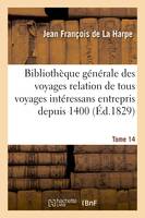 Bibliothèque générale relation de tous les voyages intéressans entrepris depuis 1400 Série 1 T14