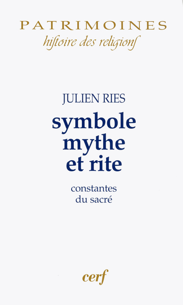 Symbole, Mythe Et Rite, Constantes Du Sacré - Julien Ries