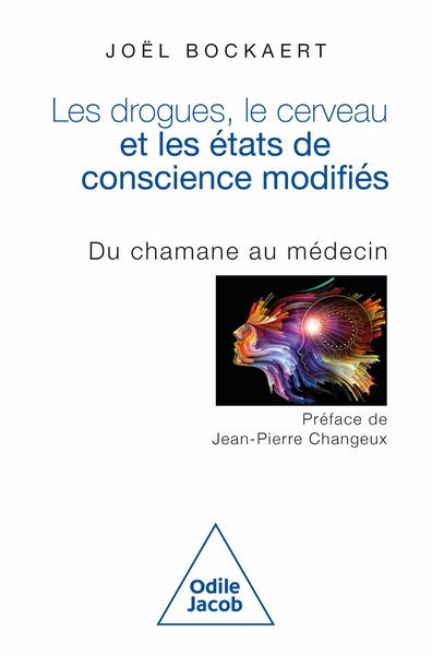 Les Drogues, Le Cerveau  Et Les États De Conscience Modifiés, Du Chamane Au Médecin - Joël Bockaert