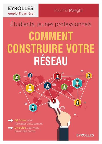 Etudiants, Jeunes Professionnels , Comment Construire Son Réseau