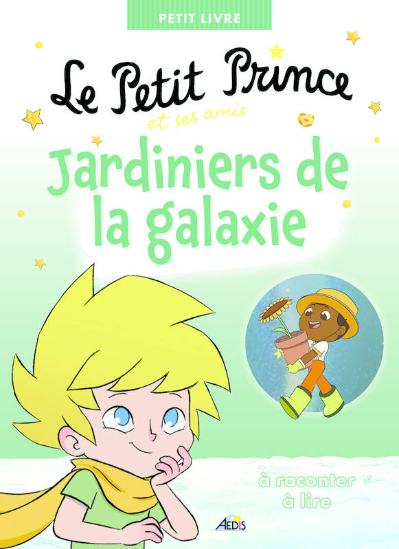 Le Petit Prince Et Ses Amis Jardiniers De La Galaxie