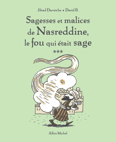 Sagesses et malices de Nasreddine le fou qui était sage - Volume 3