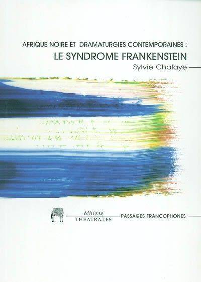 Le syndrome Frankenstein, Afrique noire et dramaturgies contemporaines