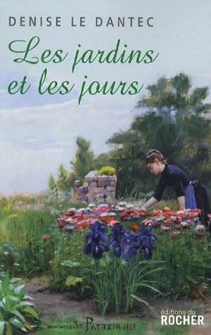 Les Jardins et les Jours - Denise Le Dantec