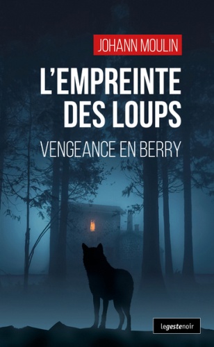 L'empreinte des loups. Vengeance en Berry