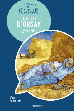 Le Musée d'Orsay dévoilé / l'art se raconte